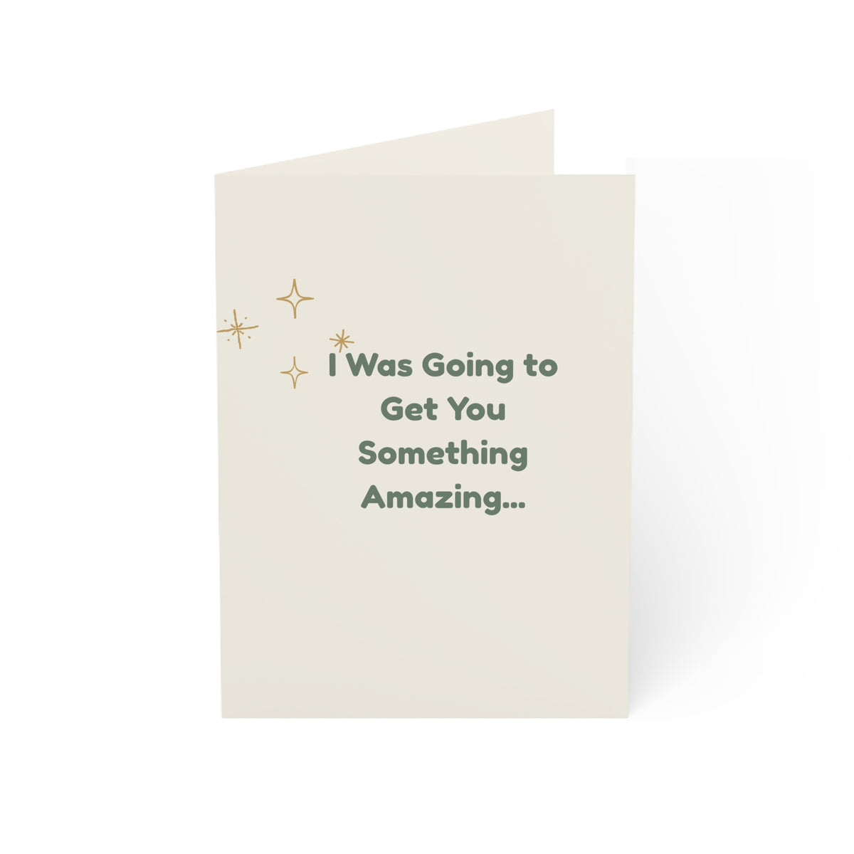 I Was Going to Get You Something Amazing – Funny Greeting Card
